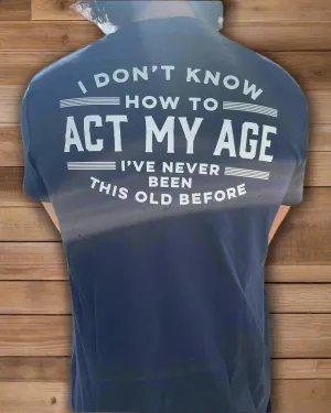 Act My Age Guy T-Shirt