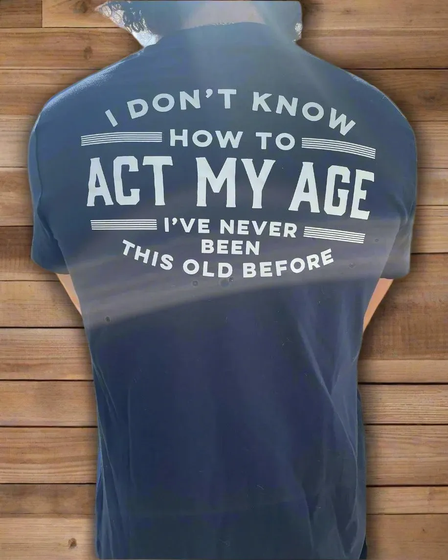Act My Age Guy T-Shirt